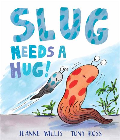 Slug needs a hug Slug needs a hug